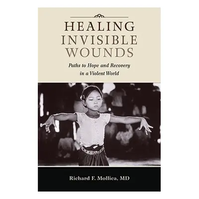 "Healing Invisible Wounds: Paths to Hope and Recovery in a Violent World" - "" ("Mollica Richard