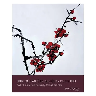 "How to Read Chinese Poetry in Context: Poetic Culture from Antiquity Through the Tang" - "" ("C