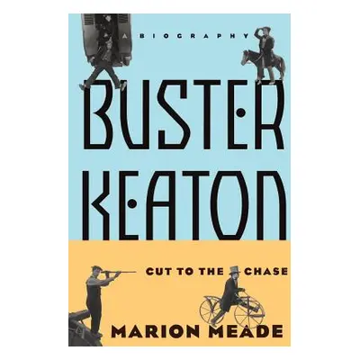 "Buster Keaton: Cut to the Chase, a Biography" - "" ("Meade Marion")(Paperback)