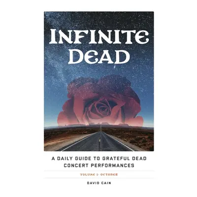 "Infinite Dead: A Daily Guide to Grateful Dead Concert Performances Volume 1: October" - "" ("Ca