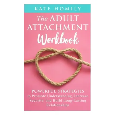 "The Adult Attachment Workbook" - "" ("Homily Kate")(Paperback)