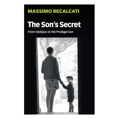 "The Son's Secret: From Oedipus to the Prodigal Son" - "" ("Recalcati Massimo")(Paperback)