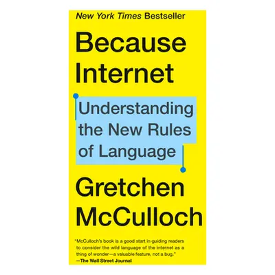 "Because Internet: Understanding the New Rules of Language" - "" ("McCulloch Gretchen")(Paperbac