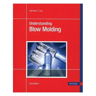 "Understanding Blow Molding 2e" - "" ("Lee Norman C.")(Paperback)