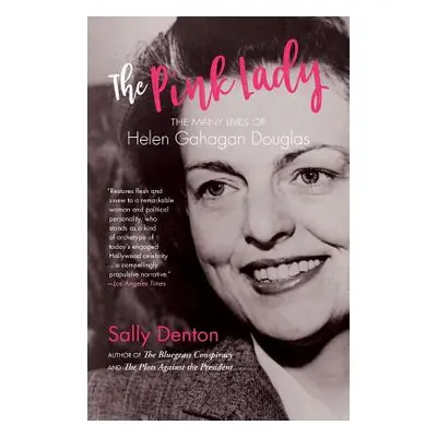 "The Pink Lady: The Many Lives of Helen Gahagan Douglas" - "" ("Denton Sally")(Paperback)