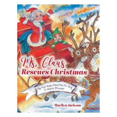 "Ms. Claus Rescues Christmas: The Year Santa Claus Was Too Sick To Deliver Presents!" - "" ("Jac