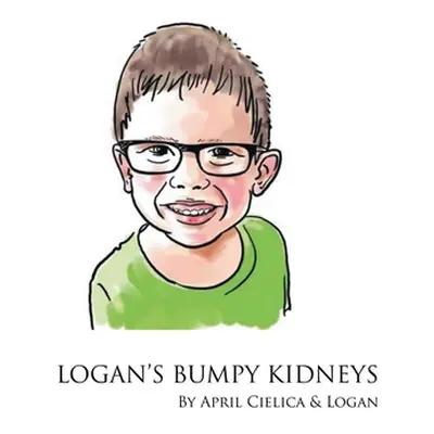 "Logan's Bumpy Kidneys" - "" ("Cielica April")(Paperback)