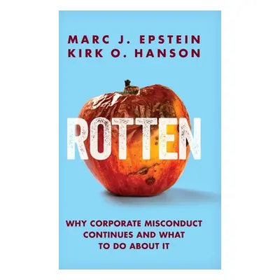 "Rotten: Why Corporate Misconduct Continues and What to Do about It" - "" ("Epstein Marc J.")(Pe