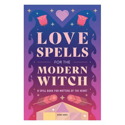 "Love Spells for the Modern Witch: A Spell Book for Matters of the Heart" - "" ("Herkes Michael"