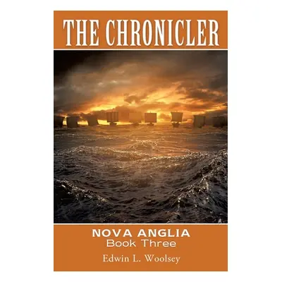 "The Chronicler: Nova Anglia Book Three" - "" ("Woolsey Edwin L.")(Paperback)