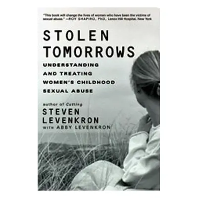 "Stolen Tomorrows: Understanding and Treating Women's Childhood Sexual Abuse" - "" ("Levenkron S