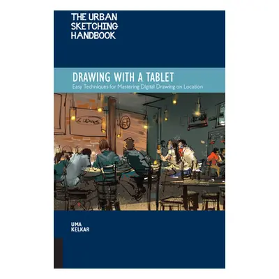 "The Urban Sketching Handbook Drawing with a Tablet: Easy Techniques for Mastering Digital Drawi