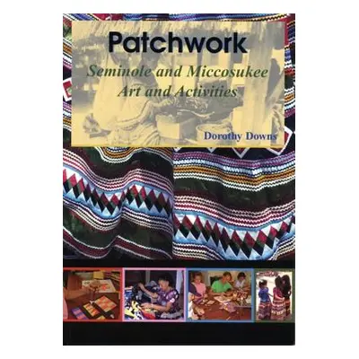 "Patchwork: Seminole and Miccosukee Art and Activities" - "" ("Downs Dorothy")(Paperback)