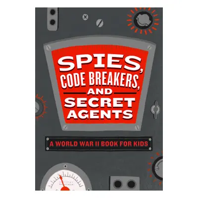 "Spies, Code Breakers, and Secret Agents: A World War II Book for Kids" - "" ("Roman Carole P.")