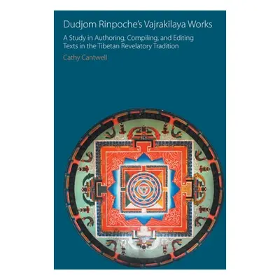 "Dudjom Rinpoche's Vajrakīlaya Works: A Study in Authoring, Compiling, and Editing Texts in the 