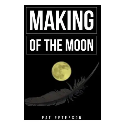 "Making of the Moon" - "" ("Peterson Pat")(Paperback)