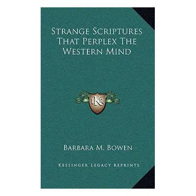 "Strange Scriptures That Perplex the Western Mind" - "" ("Bowen Barbara M.")(Pevná vazba)