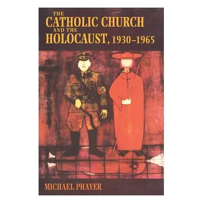 "The Catholic Church and the Holocaust, 1930-1965" - "" ("Phayer Michael")(Paperback)