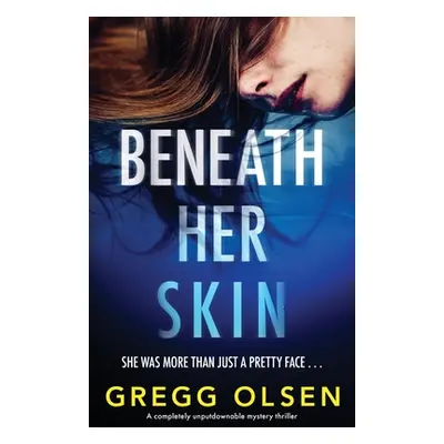 "Beneath Her Skin: A completely unputdownable mystery thriller" - "" ("Olsen Gregg")(Paperback)