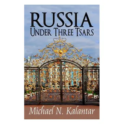 "Russia Under Three Tsars" - "" ("Kalantar Michael N.")(Paperback)