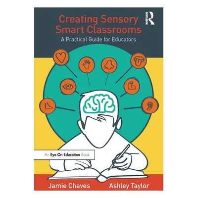 "Creating Sensory Smart Classrooms: A Practical Guide for Educators" - "" ("Chaves Jamie")(Paper