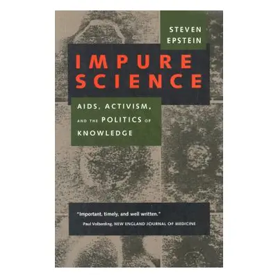 "Impure Science, 7: Aids, Activism, and the Politics of Knowledge" - "" ("Epstein Steven")(Paper