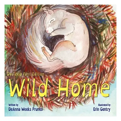 "Wild Home (Dyslexia Font Edition): A baby squirrel's story of kindness and love" - "" ("Gentry 