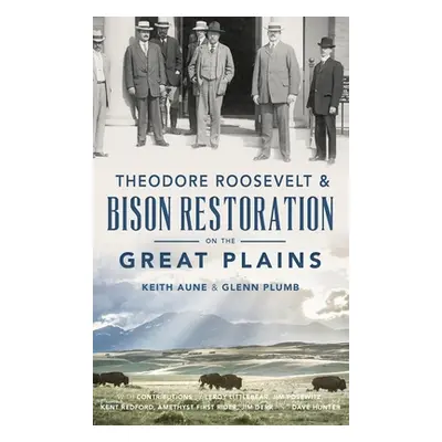 "Theodore Roosevelt & Bison Restoration on the Great Plains" - "" ("Aune Keith")(Pevná vazba)