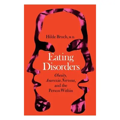 "Eating Disorders: Obesity, Anorexia Nervosa, and the Person Within" - "" ("Bruch Hilde")(Paperb