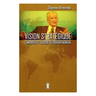 "Vision stratgique: L'Amrique et la crise du pouvoir mondial" - "" ("Brzezinski Zbigniew")(Paper