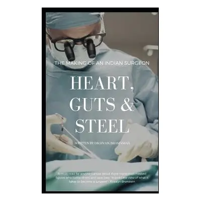 "Heart, Guts & Steel: The Making of an Indian Surgeon" - "" ("Sivasubramanian")(Paperback)