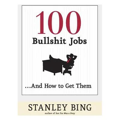 "100 Bullshit Jobs...and How to Get Them" - "" ("Bing Stanley")(Paperback)