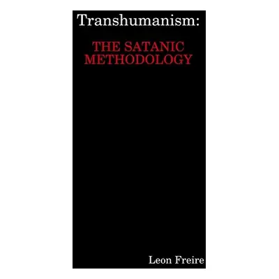 "Transhumanism: The Satanic Methodology" - "" ("Freire Leon")(Paperback)