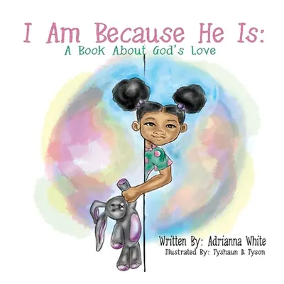 "I Am Because He Is: A Book About God's Love" - "" ("Tyson Tyshaun D.")(Paperback)