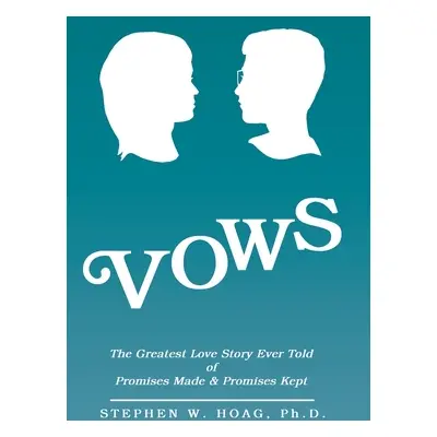 "Vows: The Greatest Love Story Ever Told of Promises Made & Promises Kept" - "" ("Hoag Stephen W