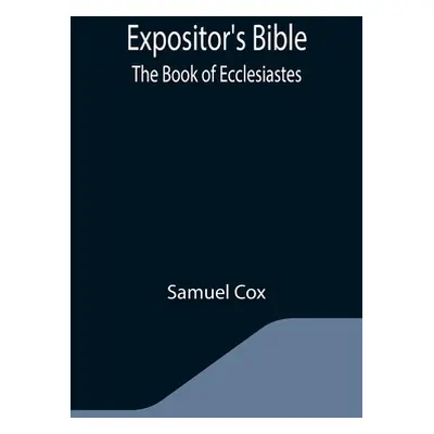 "Expositor's Bible: The Book of Ecclesiastes" - "" ("Cox Samuel")(Paperback)