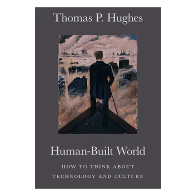 "Human-Built World: How to Think about Technology and Culture" - "" ("Hughes Thomas P.")(Paperba