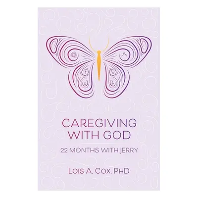 "Caregiving with God: 22 Months with Jerry" - "" ("Cox Lois A.")(Paperback)