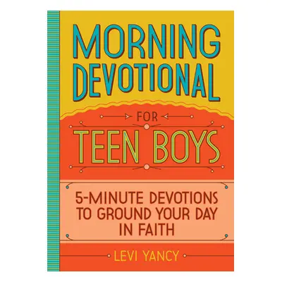 "Morning Devotional for Teen Boys: 5-Minute Devotions to Ground Your Day in Faith" - "" ("Yancy 