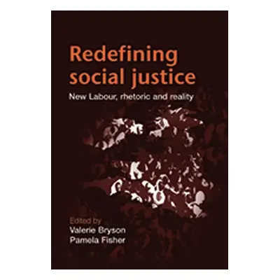 "Redefining Social Justice: New Labour Rhetoric and Reality" - "" ("Bryson Valerie")(Paperback)