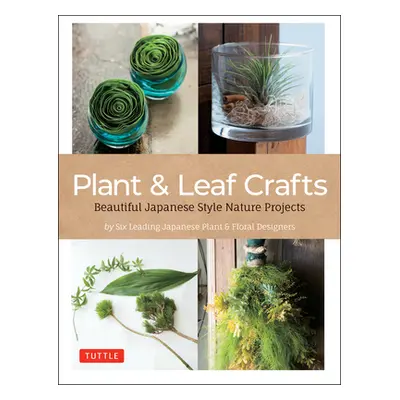 "Nature Crafts: Japanese Style Plant & Leaf Projects (with 40 Projects and Over 250 Photos)" - "