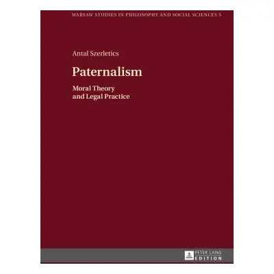 "Paternalism: Moral Theory and Legal Practice" - "" ("Kloc-Konkolowicz Jakub")(Pevná vazba)