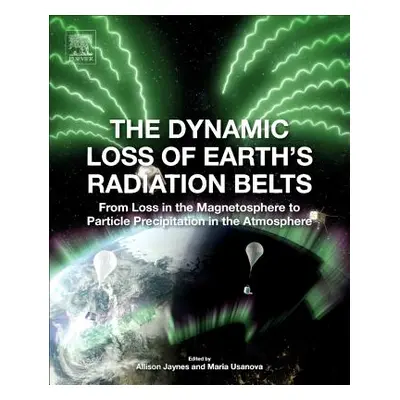 "The Dynamic Loss of Earth's Radiation Belts: From Loss in the Magnetosphere to Particle Precipi