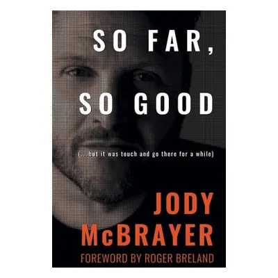 "So Far, So Good: (...but it was touch and go there for a while)" - "" ("McBrayer Jody")(Paperba