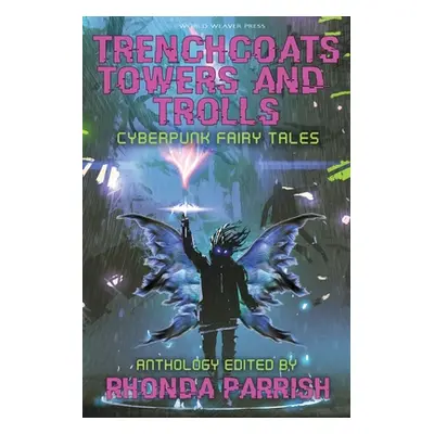 "Trenchcoats, Towers, and Trolls: Cyberpunk Fairy Tales" - "" ("Parrish Rhonda")(Paperback)