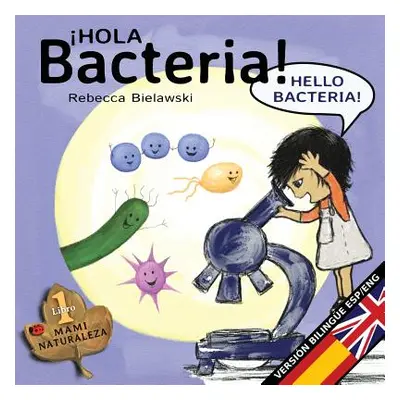 "Hola bacteria - Hello Bacteria: Version bilinge Espaol/Ingls" - "" ("Bielawski Rebecca")(Paperb