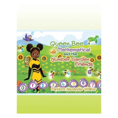 "Queen Bee Mathematical and the Number Garden Friends" - "" ("Walker Pandora Alexander")(Paperba