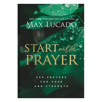 "Start with Prayer: 250 Prayers for Hope and Strength" - "" ("Lucado Max")(Pevná vazba)