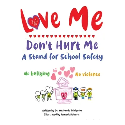 "Love Me Don't Hurt Me: A Stand for School Safety No Bullying No Violence" - "" ("Midgette Yusho