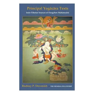 "Yogacara Texts: Indo-Tibetan Sources of Dzogchen Mahamudra" - "" ("Devenish Rodney")(Paperback)